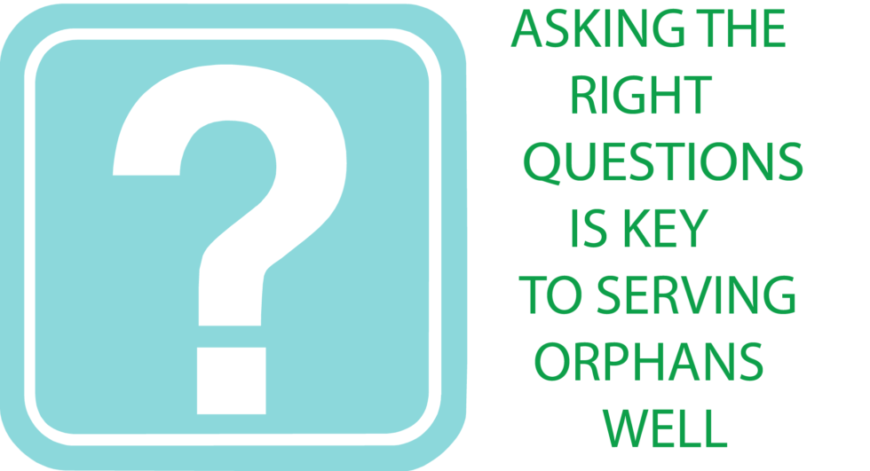 Asking the Right Questions is Key to Serving Orphans Well | Servants ...